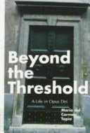 Beyond the threshold : a life in Opus Dei /