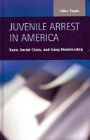 Juvenile arrest in America : race, social class, and gang membership /