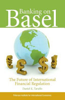 Banking on Basel : the future of international financial regulation /