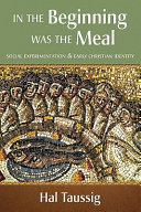 In the beginning was the meal : social experimentation & early Christian identity /