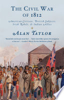 The civil war of 1812 : American citizens, British subjects, Irish rebels, & Indian allies /