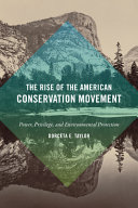 The rise of the American conservation movement : power, privilege, and environmental protection /