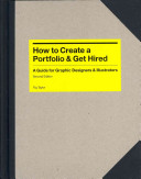 How to create a portfolio & get hired : a guide for graphic designers and illustrators /