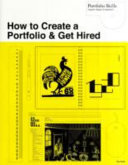 How to create a portfolio & get hired : a guide for graphic designers and illustrators /