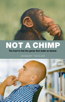 Not a chimp : the hunt to find the genes that make us human /