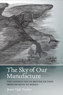 The sky of our manufacture : the London fog and British fiction from Dickens to Woolf /