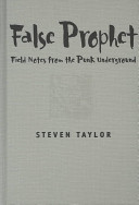 False prophet : fieldnotes from the punk underground /