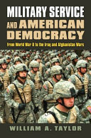 Military service and American democracy : from World War II to the Iraq and Afghanistan Wars /