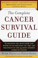 The complete cancer survival guide : the most comprehensive, up-to-date guide for patients and their families : with advice from dozens of leading cancer specialists at more than 30 major cancer centers /