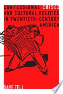 Confessional crises and cultural politics in twentieth-century America /