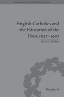 English Catholics and the education of the poor, 1847 - 1902 /