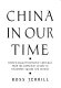 China in our time : the epic saga of the People's Republic from the Communist victory to Tiananmen Square and beyond /