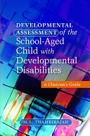 Developmental assessment of the school-aged child with developmental disabilities : a clinician's guide /