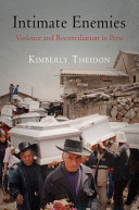 Intimate enemies : violence and reconciliation in Peru /