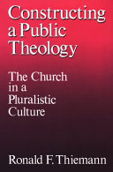 Constructing a public theology : the church in a pluralistic culture /