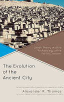 The evolution of the ancient city : urban theory and the archaeology of the Fertile Crescent /