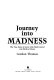 Journey into madness : the true story of secret CIA mind control and medical abuse /