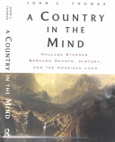 A country in the mind : Wallace Stegner, Bernard DeVoto, history, and the American land /