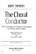 The choral conductor; the technique of choral conducting in theory and practice.