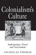 Colonialism's culture : anthropology, travel, and government /