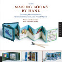 More making books by hand : exploring miniature books, alternative structures, and found objects /