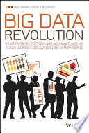 Big data revolution : what farmers, doctors and insurance agents teach us about discovering big data patterns /