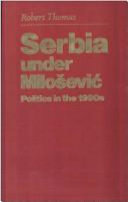 Serbia under Milosevic : politics in the 1990s /