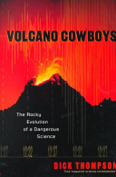 Volcano cowboys : the rocky evolution of a dangerous science /