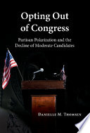 Opting out of Congress : partisan polarization and the decline of moderate candidates /
