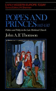 Popes and princes, 1417-1517 : politics and polity in the late medieval church /