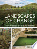 Landscapes of change : innovative designs and reinvented sites /