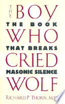 The boy who cried wolf : the book that breaks Masonic silence /