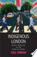 Indigenous London : native travelers at the heart of empire /