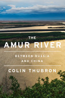 The Amur River : between Russia and China /