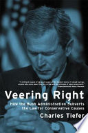 Veering right : how the Bush administration subverts the law for conservative causes /