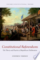 Constitutional referendums : the theory and practice of republican deliberation /