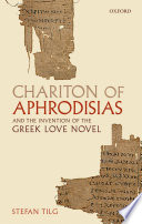 Chariton of Aphrodisias and the invention of the Greek love novel /