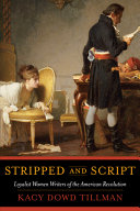 Stripped and script : loyalist women writers of the American Revolution /