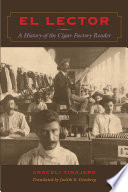 El lector : a history of the cigar factory reader /