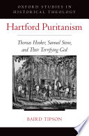 Hartford Puritanism : Thomas Hooker, Samuel Stone, and their terrifying God /
