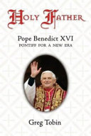 Holy Father : Pope Benedict XVI : pontiff for a new era /