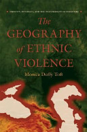 The geography of ethnic violence : identity, interests, and the indivisibility of territory /