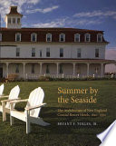 Summer by the seaside : the architecture of New England coastal resort hotels, 1820-1950 /