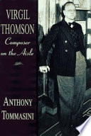 Virgil Thomson : composer on the aisle /