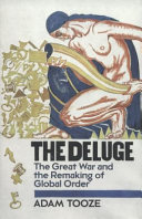 The deluge : the Great War and the remaking of global order 1916-1931 /