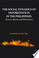 The social dynamics of deforestation in the Philippines : actions, options and motivations /