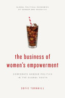 The business of women's empowerment : corporate gender politics in the Global South /