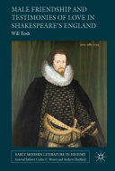Male friendship and testimonies of love in Shakespeare's England /
