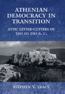 Athenian democracy in transition : Attic letter cutters of 340 to 290 B.C. /