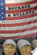Bourbon & bullets : true stories of whiskey, war, and military service /